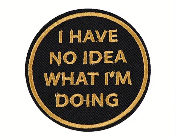 I Have No Idea What I am Doing